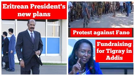 Eritrean President's new plans | Protest against Fano | Fundraising for Tigray in Addis Ababa ...