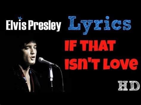 Elvis Presley - If That Isn't Love LYRICS! HD! | Love yourself lyrics, Elvis presley music, For ...