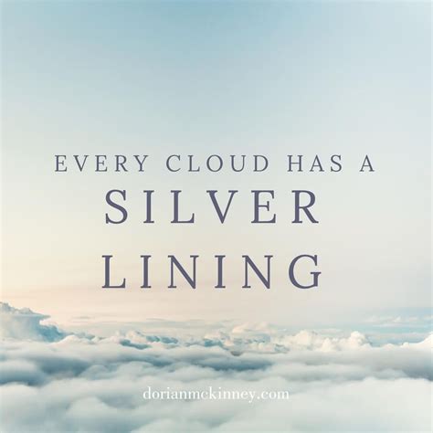 Every cloud has a silver lining. | Dorky quote, Silver lining quotes, Cloud quotes