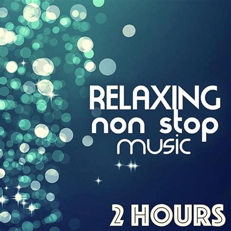 Relaxing Non Stop Music - 2 Hours of Songs for Relaxation by Non Stop Music Club on Amazon Music ...