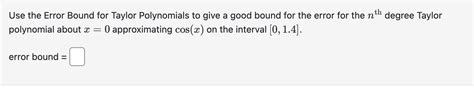 Solved Use the Error Bound for Taylor Polynomials to give a | Chegg.com