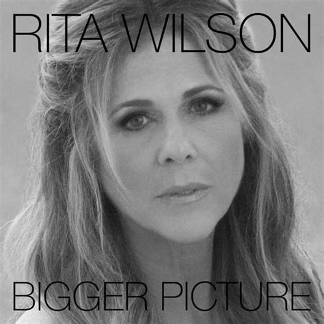 Rita Wilson – Bigger Picture Lyrics | Genius Lyrics