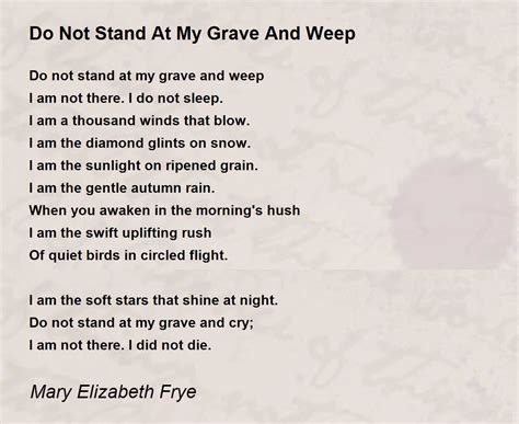 Do Not Stand At My Grave And Weep Poem by Mary Elizabeth Frye - Poem Hunter