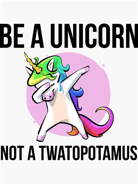 "Be A Unicorn Not A Twatopotamus Funny Unicorns Meme" Sticker by MadsJakobsen | Redbubble