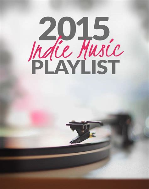 2015 Indie Music Playlist (200+ Songs!) | Indie music playlist, Music ...