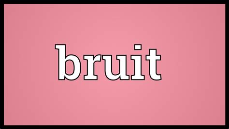 Bruit Meaning - YouTube