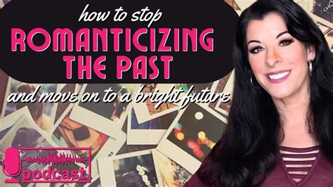 Stuck in the Past? How to Stop Romanticizing Past Memories & Move On With Life PODCAST / Letting ...