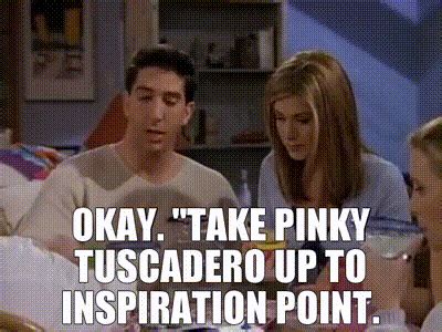 YARN | Okay. "Take Pinky Tuscadero up to Inspiration Point. | Friends (1994) - S03E25 The One at ...