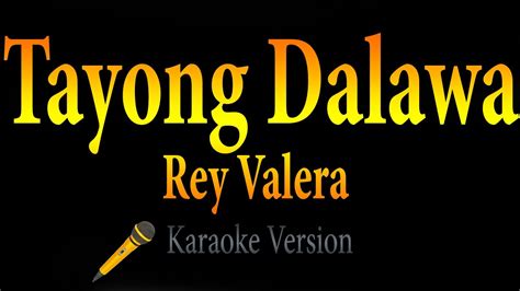 Rey Valera - Tayong Dalawa (Karaoke) - YouTube