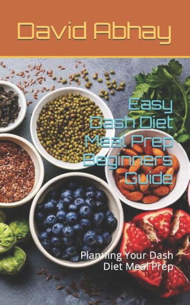 Easy Dash Diet Meal Prep Beginners Guide: Planning Your Dash Diet Meal Prep by David Abhay ...