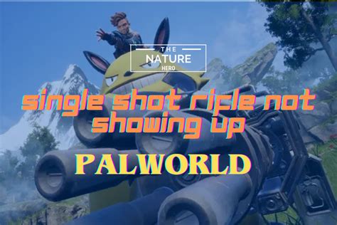 Single Shot Rifle Not Showing Up In Palworld: Is It Bugged? - The Nature Hero