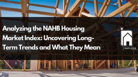 Understanding the NAHB Housing Market Index: Historical Analysis and ...