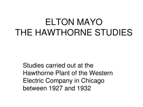 PPT - ELTON MAYO THE HAWTHORNE STUDIES PowerPoint Presentation, free ...