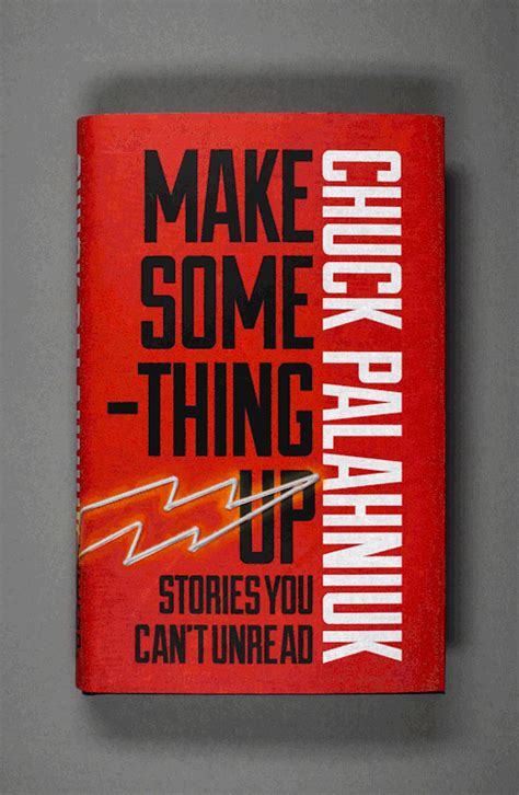 MAKE SOMETHING UP - Chuck Palahniuk The latest from the creator of Fight Club brings short ...