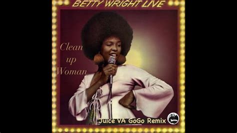 Betty Wright – Clean Up Woman Juice VA GoGo Remix - YouTube Music