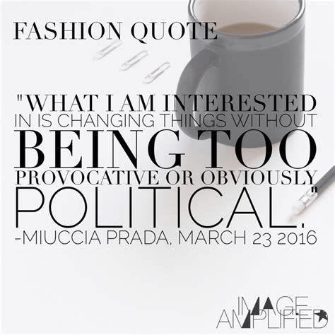 FASHION QUOTE: Miuccia Prada on Changing Things - Image Amplified