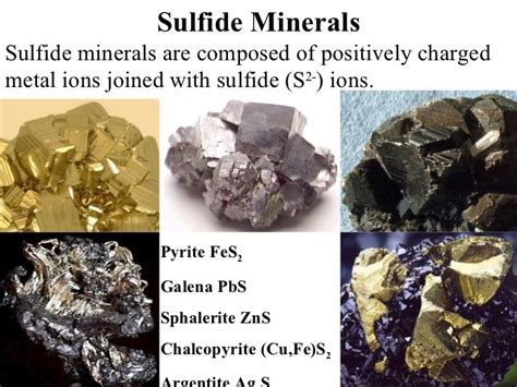 Sulfide Minerals Sulfide minerals are composed of positively charged ...