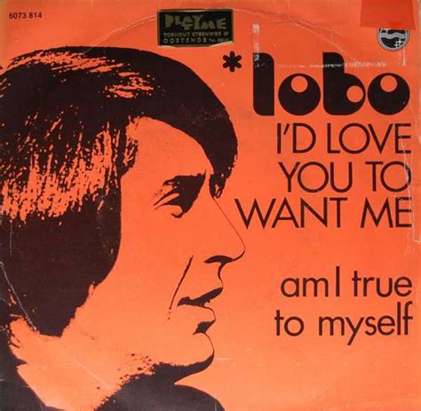 Lobo – I'd Love You To Want Me / Am I True To Myself (1972, Vinyl) - Discogs