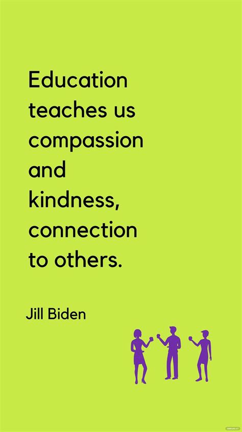 Jill Biden - Education teaches us compassion and kindness, connection ...