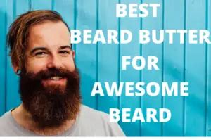 Top 6 Best Beard Butter 2021 - Reviews And Buying Guide