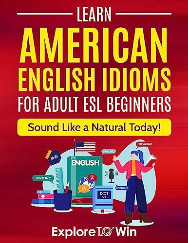 Amazon.com: Learn American English Idioms For Adult ESL Beginners: 1500 ...