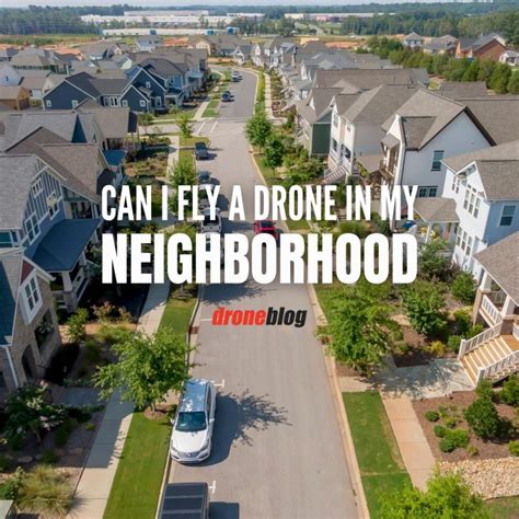 Can I Fly a Drone in My Neighborhood? – Droneblog