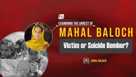 Examining the arrest of Mahal Baloch - Victim or Suicide Bomber ...