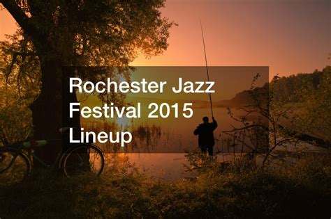 Rochester Jazz Festival 2015 Lineup - Rochester Radio Stations