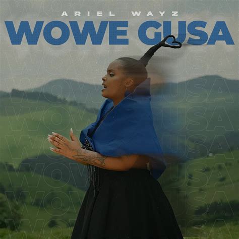 ‎Wowe Gusa - Single - Album by Ariel Wayz - Apple Music