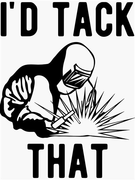 "I'd Tack That Funny Welder " Sticker by brandonv111 | Redbubble