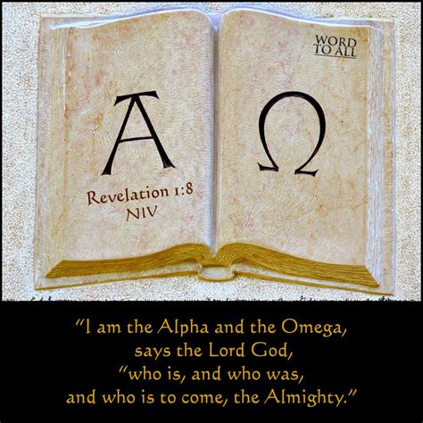 Revelation 1:8 NIV - “I am the Alpha and the Omega,” says the Lord God, “who is, and who was ...