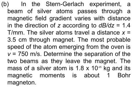 SOLVED: ((b) In the Stern-Gerlach experiment, beam of silver atoms passes through magnetic field ...