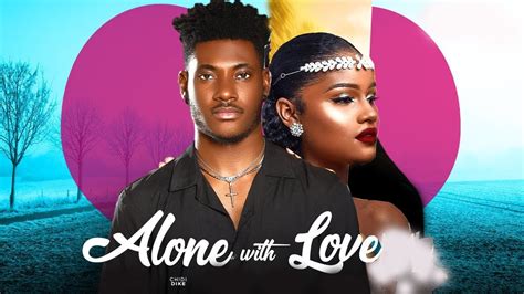 ALONE WITH LOVE - CHIDI DIKE | STEFANIA BASSEY | NIGERIAN MOVIES 2023 LATEST FULL MOVIES | NEW ...