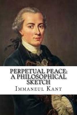 Perpetual Peace: A Philosophical Sketch by Immanuel Kant | Goodreads