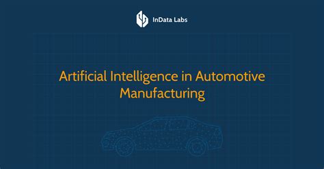 AI Solutions in Automotive Manufacturing – InData Labs