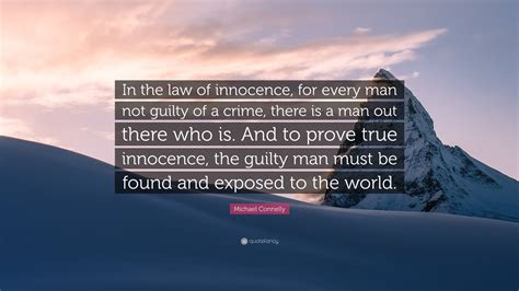 Michael Connelly Quote: “In the law of innocence, for every man not ...