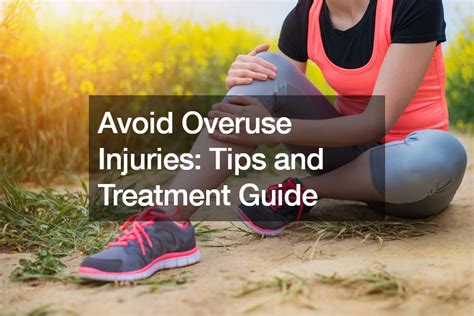 Avoid Overuse Injuries: Tips and Treatment Guide - Health Advice Now