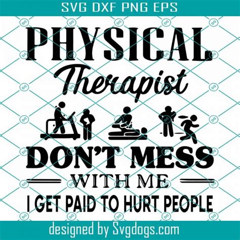 Physical Therapist Do Not Mess With Me I Get Paid To Hurt People Svg, Trending Svg, Physical ...