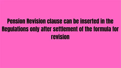 Pension Revision clause can be inserted in the Regulations only after settlement of the formula ...