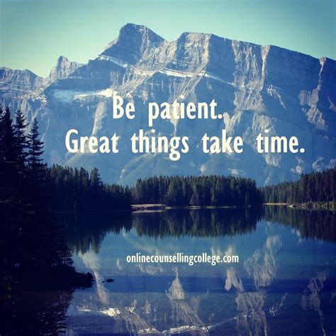 "Be patient. Great things take time." Self improvement and counseling ...