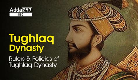 Tughlaq Dynasty : Rulers and Policies of Tughlaq Dynasty