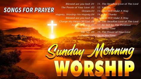 Best 50 Sunday Morning Prayer And Worship Songs 🙏Top 100 Songs For Prayers 🙏 Thank You Lord ...