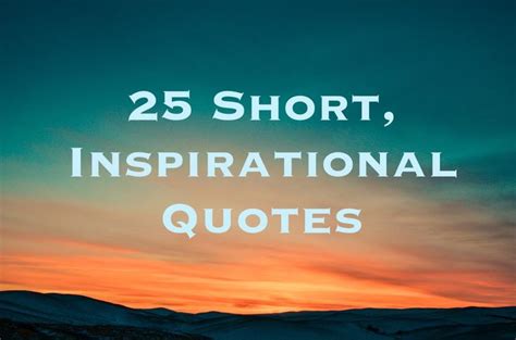 25 Short Inspirational Quotes and Sayings | Small motivational quotes, Simple inspirational ...