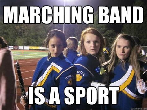 marching band is a sport - Sexually Active Band Nerd - quickmeme