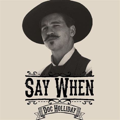 Say When - Doc Holliday shirt - Quick Draw Shirts by FriendlyFireDesign ...