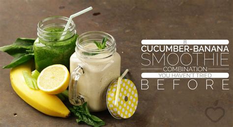 8 Cucumber-Banana Smoothie Combination You Haven’t Tried Before – Positive Health Wellness