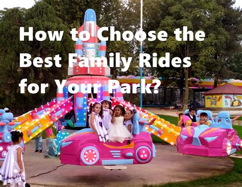 How to Choose the Best Family Rides for Your Park? Read This Comprehensive Guide and Find Out!