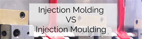 Injection Molding Vs Injection Moulding