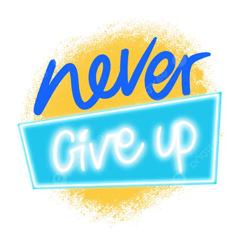 Never Give Up Clipart Png Images Never Give Up Quotes - vrogue.co