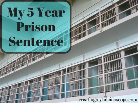 My Five Year Prison Sentence - Creating My Kaleidoscope